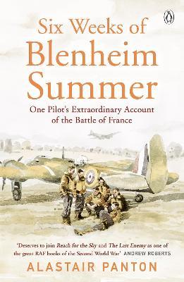Six Weeks of Blenheim Summer: One Pilot's Extraordinary Account of the Battle of France - Alastair Panton - cover