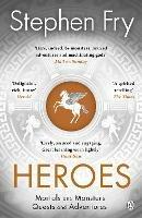 Heroes: The myths of the Ancient Greek heroes retold - Stephen Fry - cover
