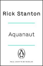 Aquanaut: A Life Beneath The Surface - The Inside Story of the Thai Cave Rescue