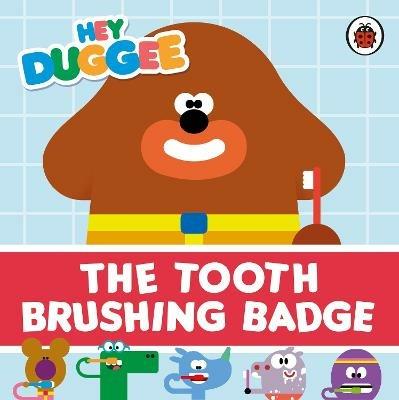 Hey Duggee: The Tooth Brushing Badge - Hey Duggee - cover