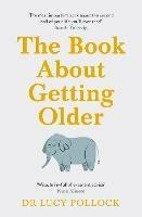 The Book About Getting Older: The essential comforting guide to ageing with wise advice for the highs and lows - Lucy Pollock - cover