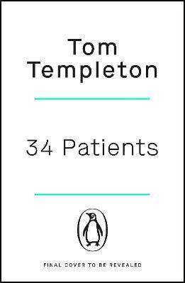 34 Patients: The profound and uplifting memoir about the patients who changed one doctor's life - Tom Templeton - cover