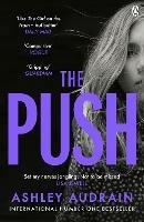 The Push: The Richard & Judy Book Club Choice & Sunday Times Bestseller With a Shocking Twist - Ashley Audrain - cover