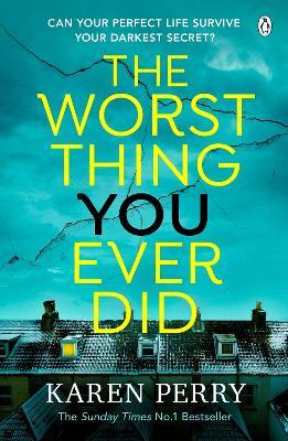 The Worst Thing You Ever Did: The gripping new thriller from Sunday Times  bestselling author Karen Perry - Karen Perry - Libro in lingua inglese -  Penguin Books Ltd 