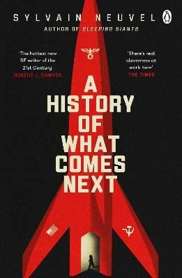 A History of What Comes Next: The captivating speculative fiction perfect for fans of The Eternals - Sylvain Neuvel - cover