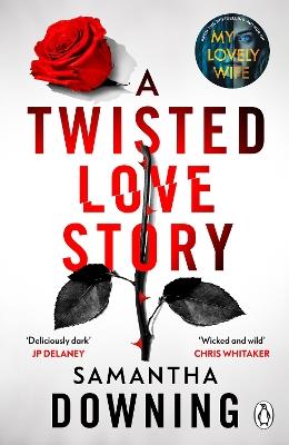 A Twisted Love Story: The deliciously dark and gripping new thriller from the bestselling author of My Lovely Wife - Samantha Downing - cover