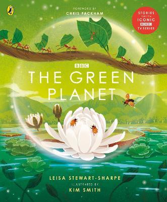 The Green Planet: For young wildlife-lovers inspired by David Attenborough's series - Leisa Stewart-Sharpe - cover