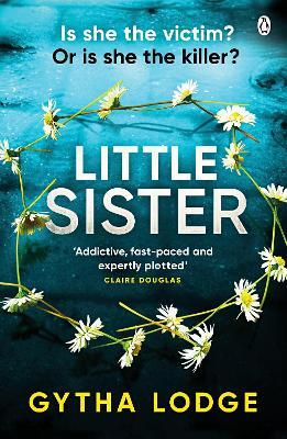 Little Sister: Is she witness, victim or killer? A nail-biting thriller with twists you'll never see coming - Gytha Lodge - cover