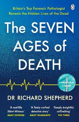 The Seven Ages of Death: ‘Every chapter is like a detective story’ Telegraph - Richard Shepherd - cover