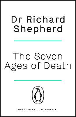 The Seven Ages of Death: ‘Every chapter is like a detective story’ Telegraph - Richard Shepherd - cover