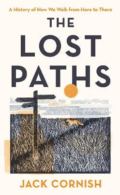 The Lost Paths: A History of How We Walk From Here To There - Jack Cornish - cover