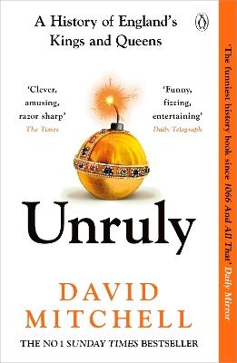Unruly: A History of England's Kings and Queens - David Mitchell - cover