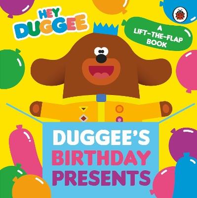 Hey Duggee: Duggee's Birthday Presents Lift-the-Flap - Hey Duggee - cover