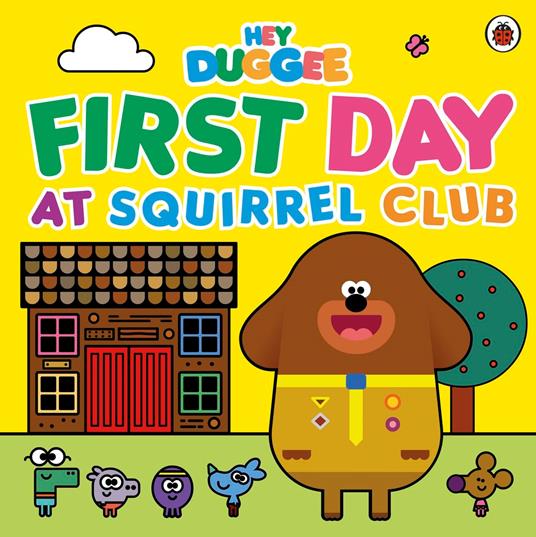 Hey Duggee: First Day at Squirrel Club - Hey Duggee - ebook
