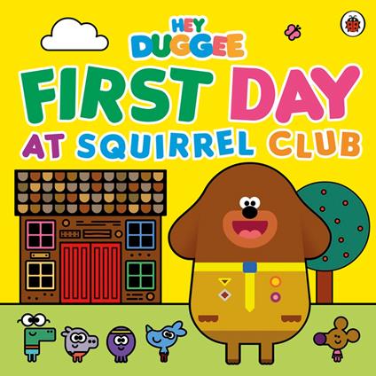 Hey Duggee: First Day at Squirrel Club - Hey Duggee - ebook