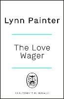The Love Wager: The addictive fake dating romcom from the author of Mr Wrong Number - Lynn Painter - cover