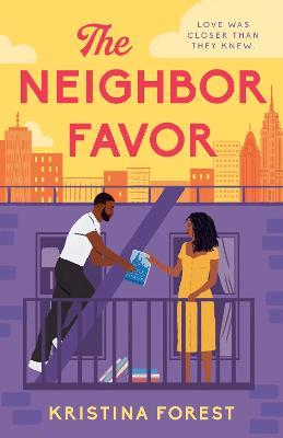 The Neighbor Favor: The swoon-worthy and gloriously romantic romcom for fans of Honey & Spice - Kristina Forest - cover