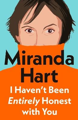 I Haven’t Been Entirely Honest with You - Miranda Hart - cover