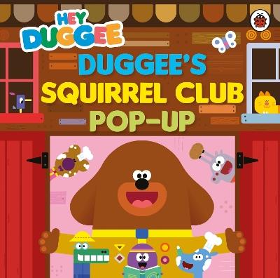 Hey Duggee: Duggee’s Squirrel Club Pop-Up - Hey Duggee - cover
