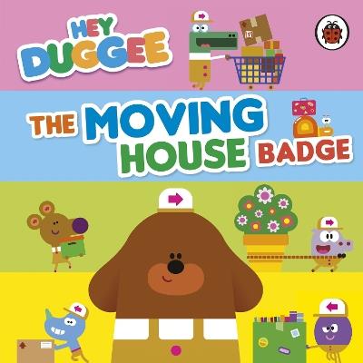 Hey Duggee: The Moving House Badge - Hey Duggee - cover
