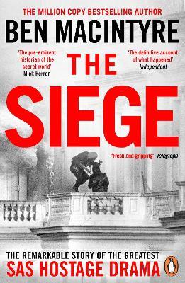 The Siege: The Remarkable Story of the Greatest SAS Hostage Drama - Ben Macintyre - cover