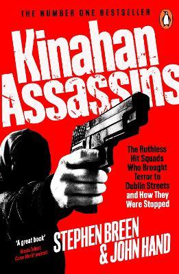 Kinahan Assassins: The Ruthless Hit Squads Who Brought Terror To Dublin Streets And How They Were Stopped - Stephen Breen,John Hand - cover