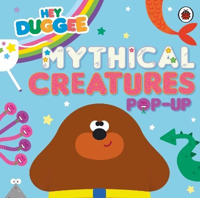 Hey Duggee: Mythical Creatures: A Pop-Up Book - Hey Duggee - cover
