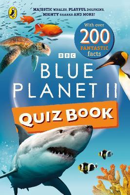Blue Planet II Quiz Book: Majestic whales, playful dolphins, mighty sharks and more! - BBC - cover
