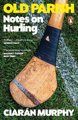 Old Parish: Notes on Hurling - Ciarán Murphy - cover