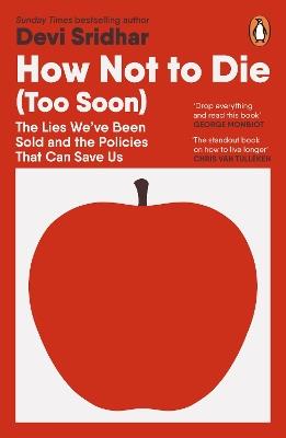 How Not to Die (Too Soon): The Lies We’ve Been Sold and the Policies That Can Save Us - Devi Sridhar - cover