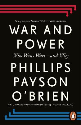 War and Power: Who Wins Wars — and Why - Phillips Payson O'Brien - cover
