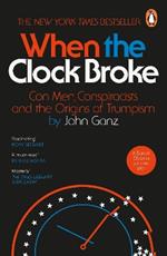 When the Clock Broke: Con Men, Conspiracists and the Origins of Trumpism