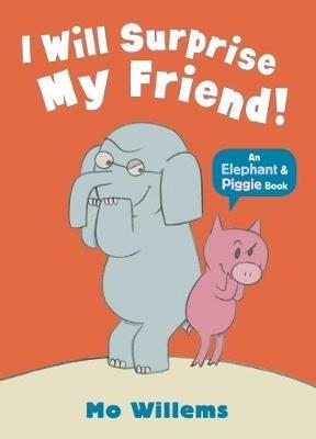 I Will Surprise My Friend! - Mo Willems - cover