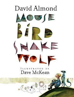 Mouse Bird Snake Wolf - David Almond - cover