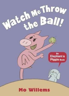 Watch Me Throw the Ball! - Mo Willems - cover