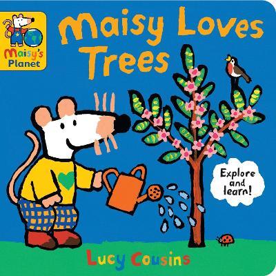 Maisy Loves Trees: A Maisy's Planet Book - Lucy Cousins - cover