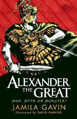 Alexander the Great: Man, Myth or Monster? - Jamila Gavin - cover