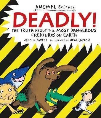 Deadly!: The Truth About the Most Dangerous Creatures on Earth - Nicola Davies - cover