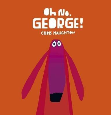Oh No, George! - Chris Haughton - cover