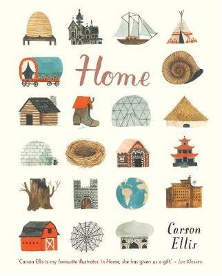 Home: A touching tribute to the various places we call home for 3-7 year olds, filled with imagination and intrigue - Carson Ellis - cover
