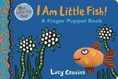 I Am Little Fish! A Finger Puppet Book - Lucy Cousins - cover