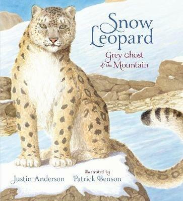 Snow Leopard: Grey Ghost of the Mountain - Justin Anderson - cover
