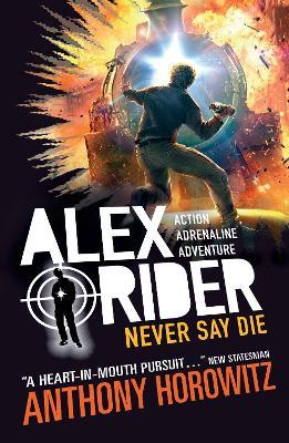 Never Say Die: The explosive eleventh book in the bestselling spy series that's sold over 21 million copies; for fans of action, gadgets and danger aged 9-14 - Anthony Horowitz - cover
