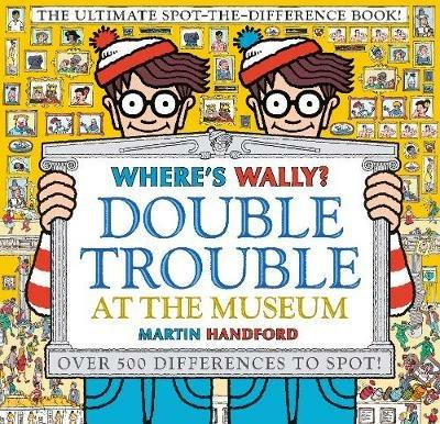 Where's Wally? Double Trouble at the Museum: The Ultimate Spot-the-Difference Book!: Over 500 Differences to Spot! - Martin Handford - cover