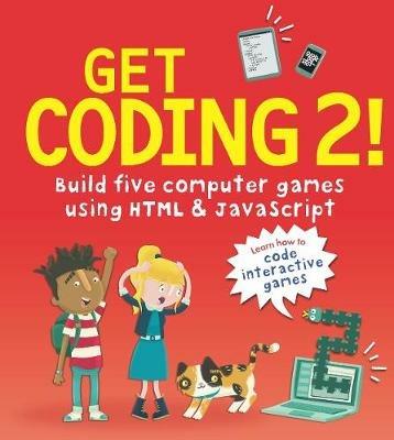 Get Coding 2! Build Five Computer Games Using HTML and JavaScript - David Whitney - cover