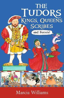 The Tudors: Kings, Queens, Scribes and Ferrets! - Marcia Williams - cover