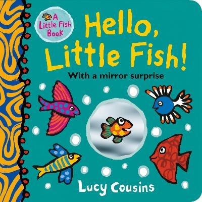 Hello, Little Fish! A mirror book - Lucy Cousins - cover