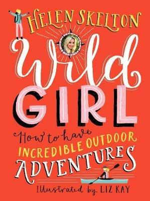 Wild Girl: How to Have Incredible Outdoor Adventures - Helen Skelton - cover
