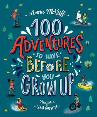 100 Adventures to Have Before You Grow Up - Anna McNuff - cover