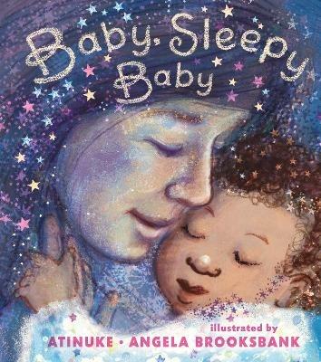 Baby, Sleepy Baby: A bedtime lullaby to gift to babies or new parents by an award-winning pairing - Atinuke - cover